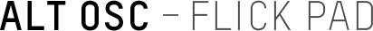 ALT OSC - FLICK PAD